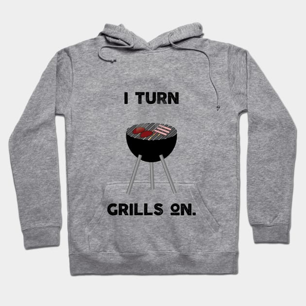 I Turn Grills On Hoodie by jennyk